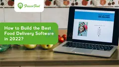How to Build the Best Food Delivery Software in 2022?